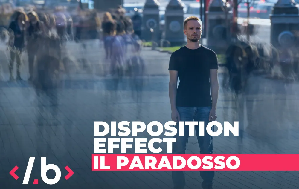 Disposition Effect: Il Paradosso degli Investimenti Spiegato Semplicemente