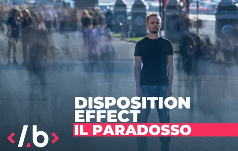 Disposition Effect: Il Paradosso degli Investimenti Spiegato Semplicemente