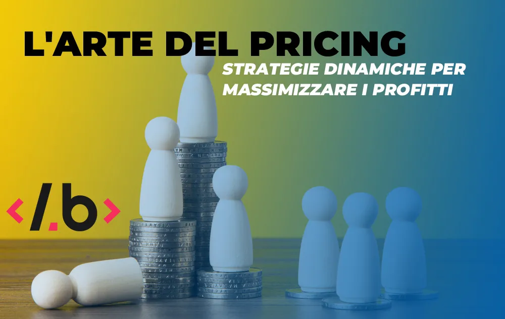 L’Arte del Pricing: Strategie Dinamiche per Massimizzare i Profitti