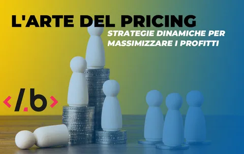 L’Arte del Pricing: Strategie Dinamiche per Massimizzare i Profitti