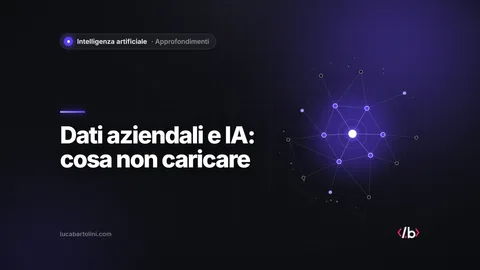 Dati aziendali e IA: cosa non caricare negli strumenti pubblici e perché