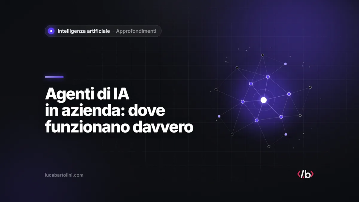 Agenti di IA in azienda: dove funzionano, dove falliscono e come partire