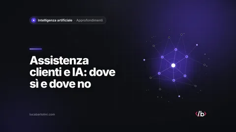 Intelligenza artificiale nell’assistenza clienti: dove automatizzare e dove no
